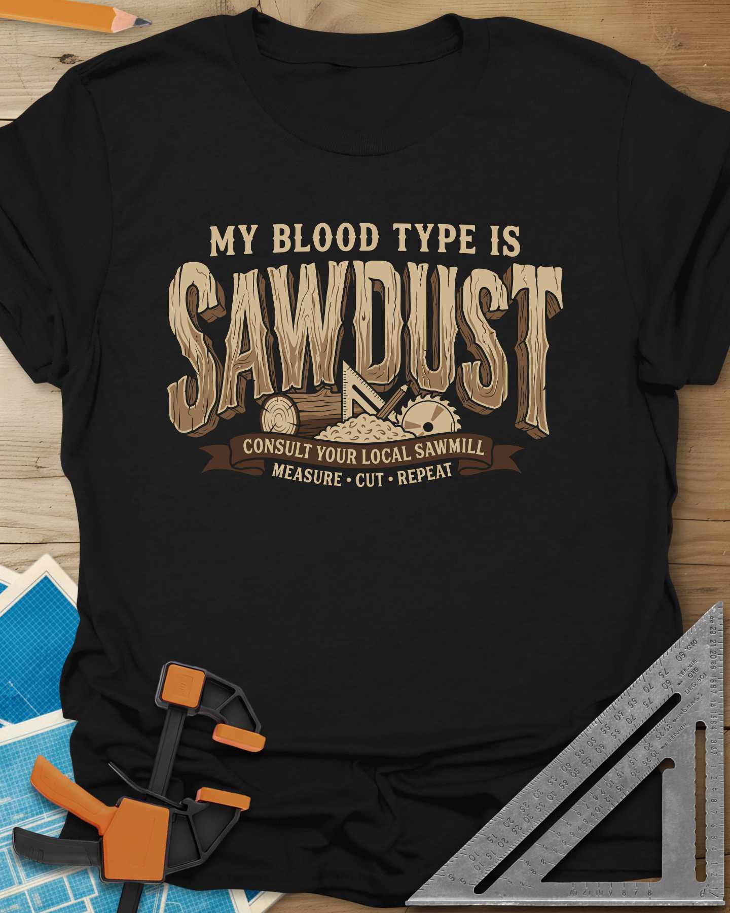 My Blood Type Is Sawdust Woodworking Tee