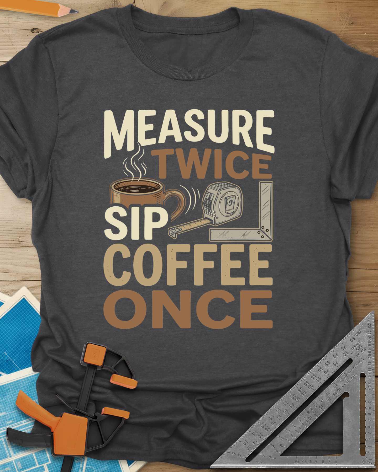 Measure Twice Sip Coffee Once Tee