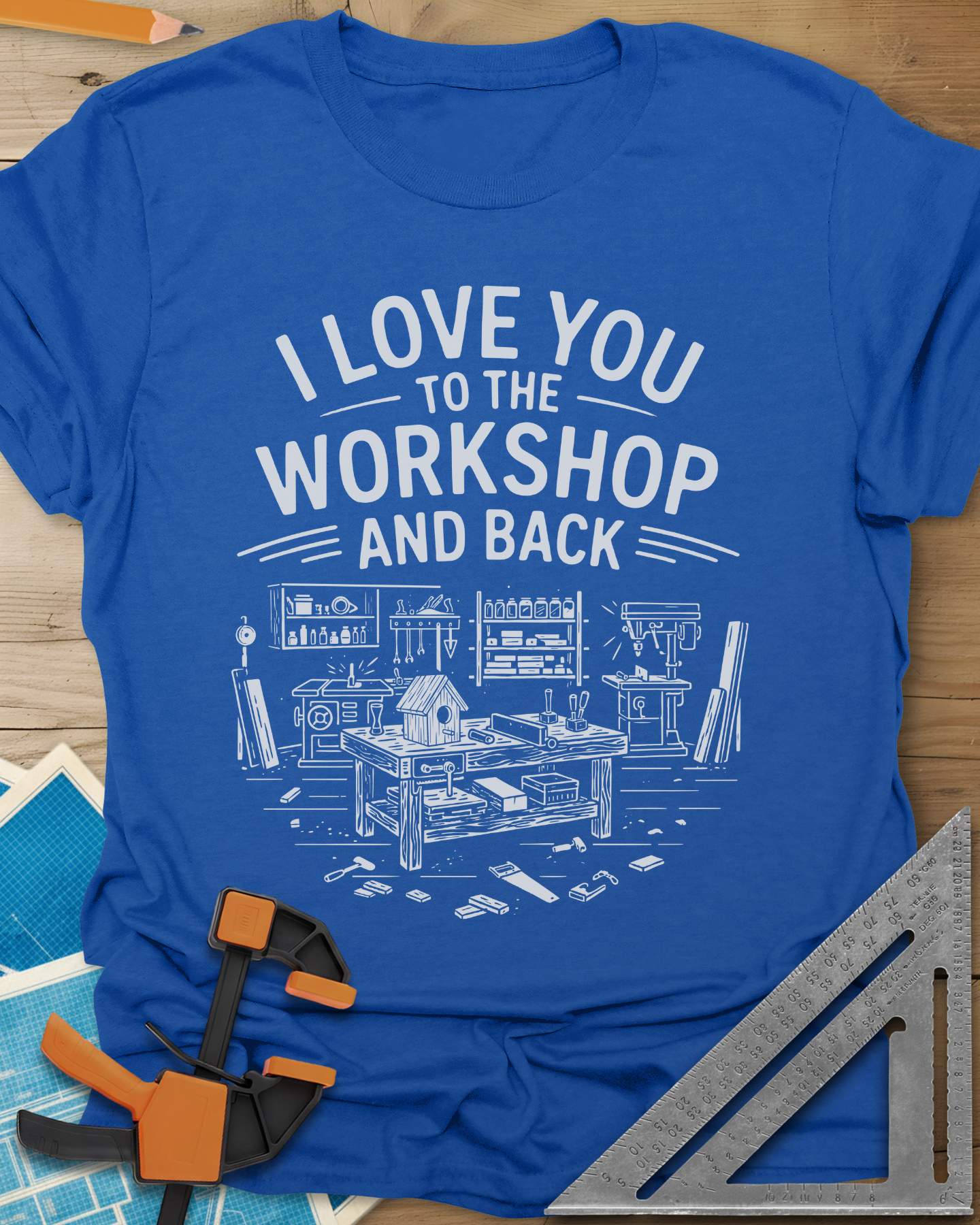 I Love You To The Workshop And Back