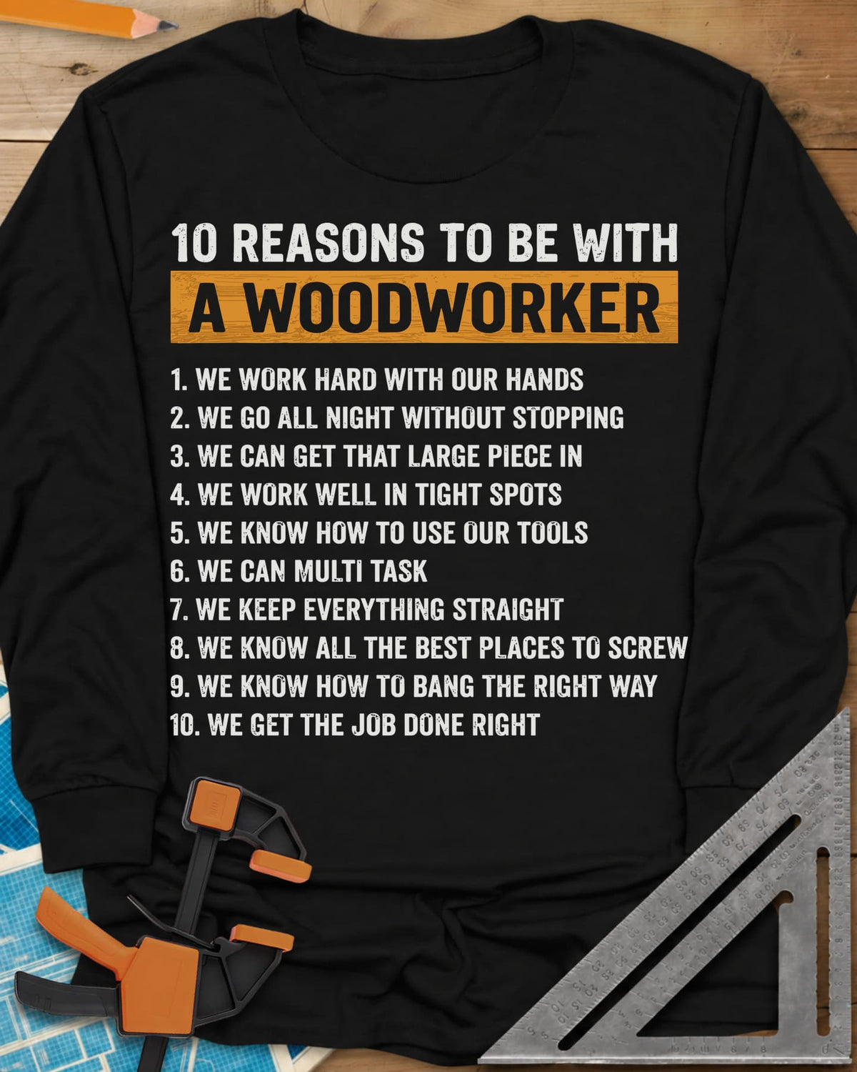 10 Reasons Woodworker long sleeve shirt in Black, a numbered list of ten cheeky reasons under a mustard headline