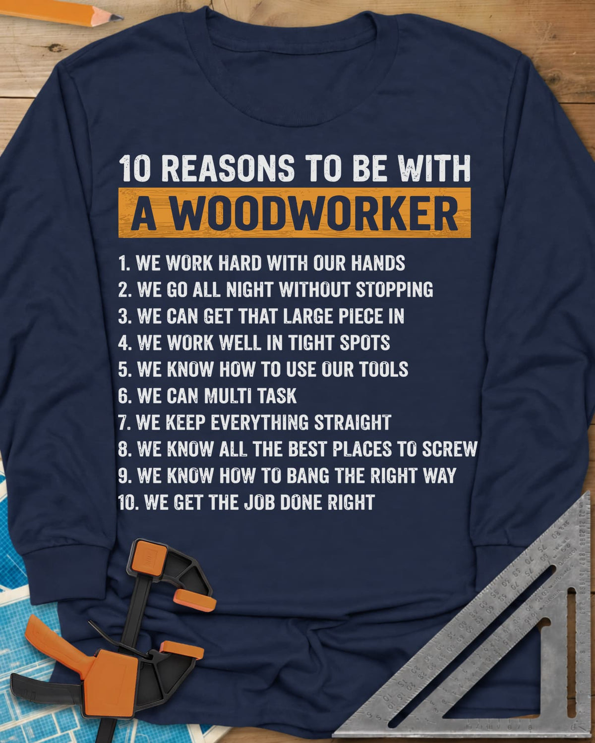 10 Reasons Woodworker long sleeve shirt in Navy, a numbered list of ten cheeky reasons under a mustard headline