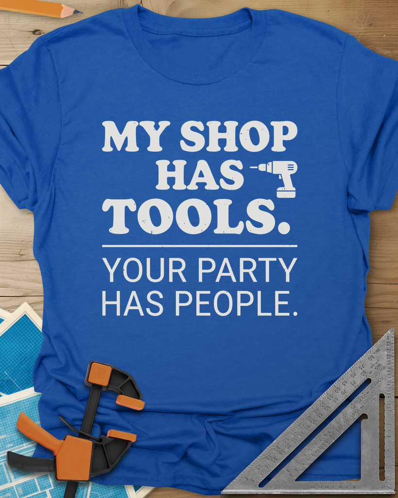 My Shop Has Tools Your Party Has People Tee — royal