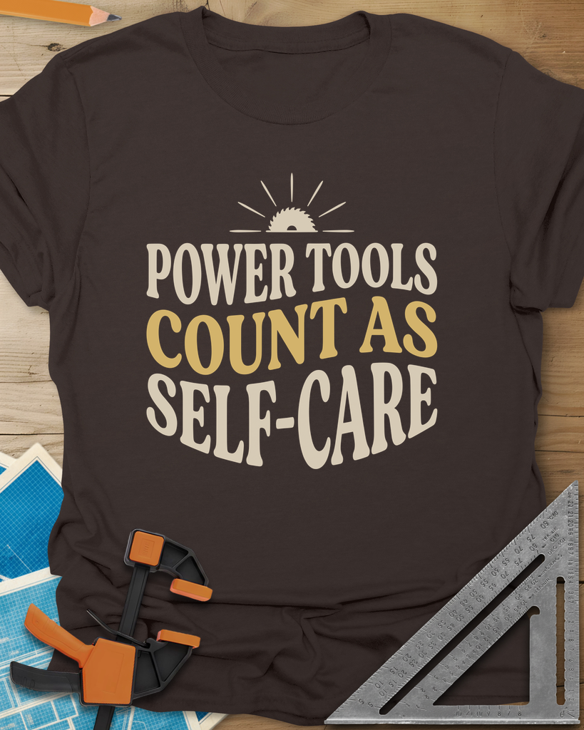 Power Tools Count As Self-Care Tee — dark_chocolate