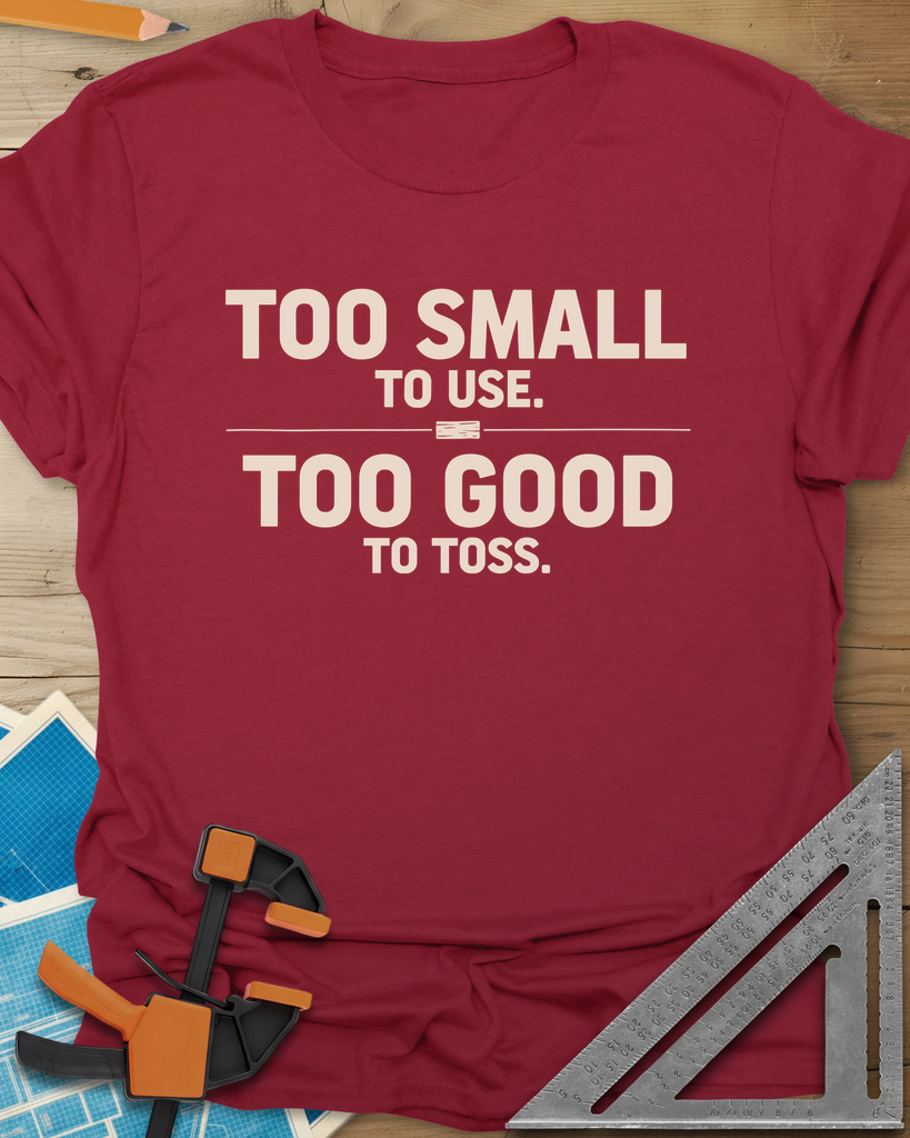 Too Small To Use Too Good To Toss Tee — cardinal_red