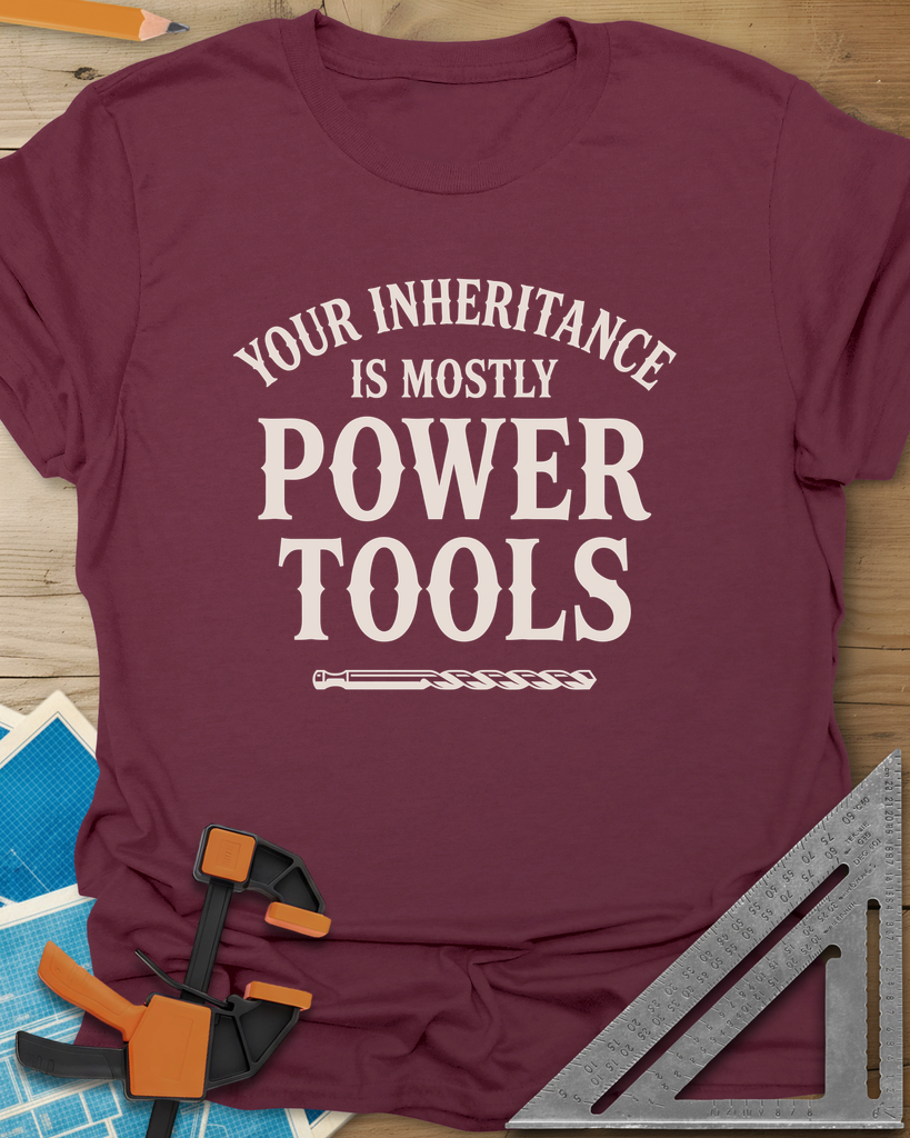 Your Inheritance Is Mostly Power Tools Tee — maroon