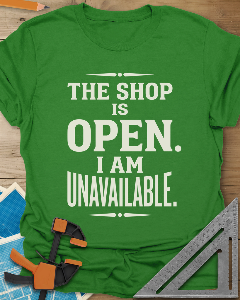 The Shop Is Open I Am Unavailable Tee — irish_green