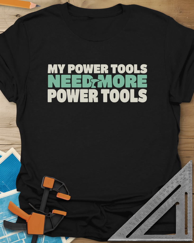My Power Tools Need More Power Tools Tee — black