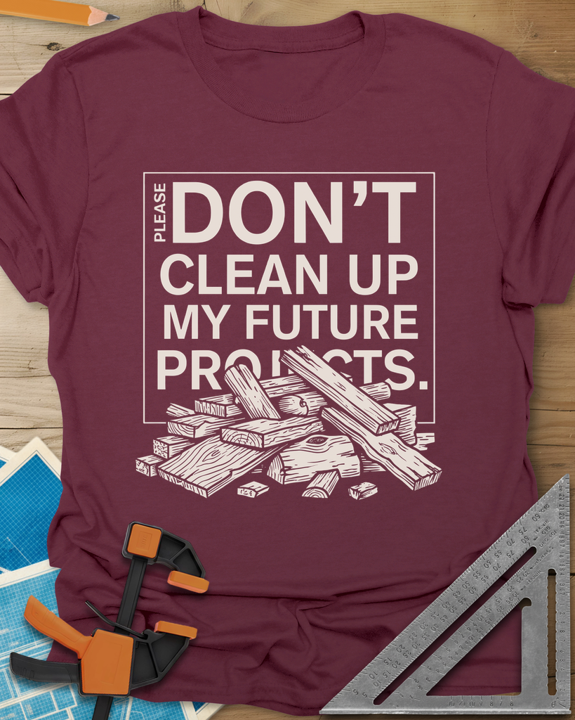 Don't Clean Up My Future Projects Tee — maroon