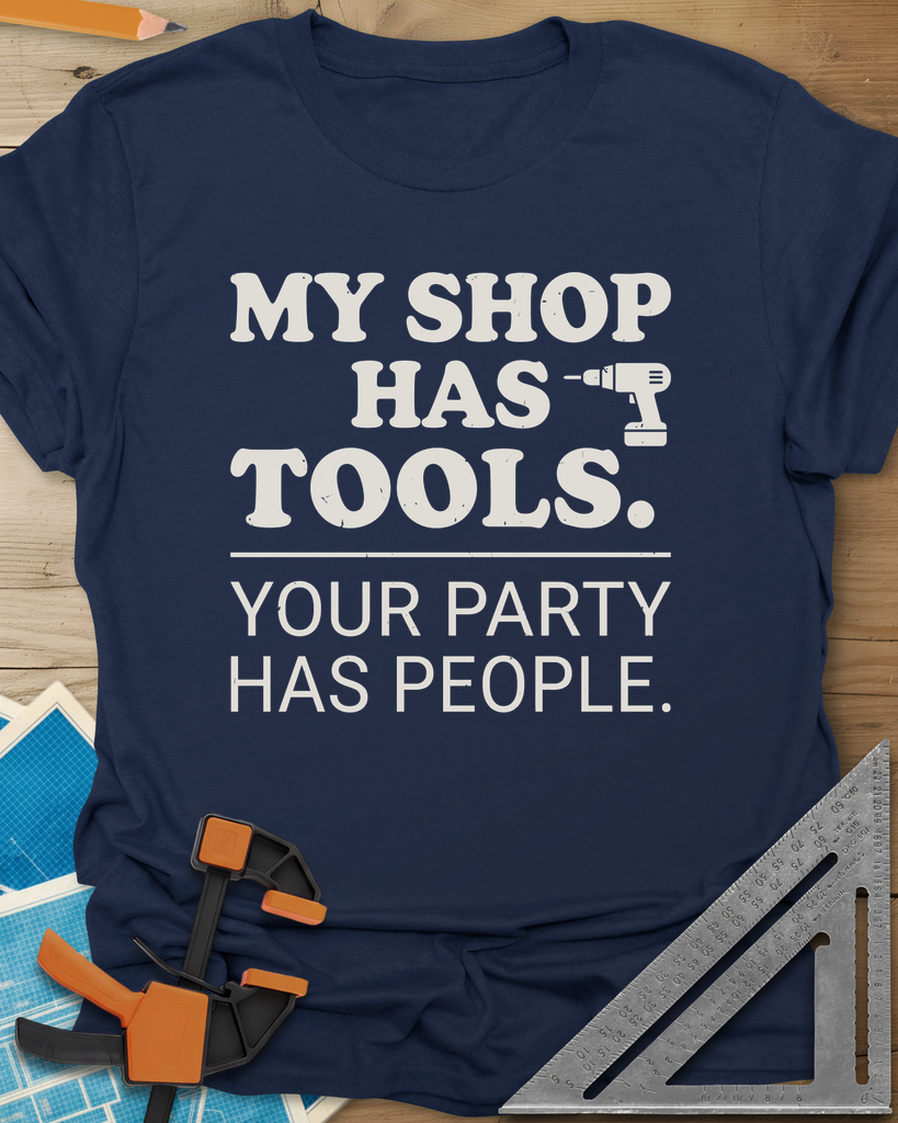 My Shop Has Tools Your Party Has People Tee — navy