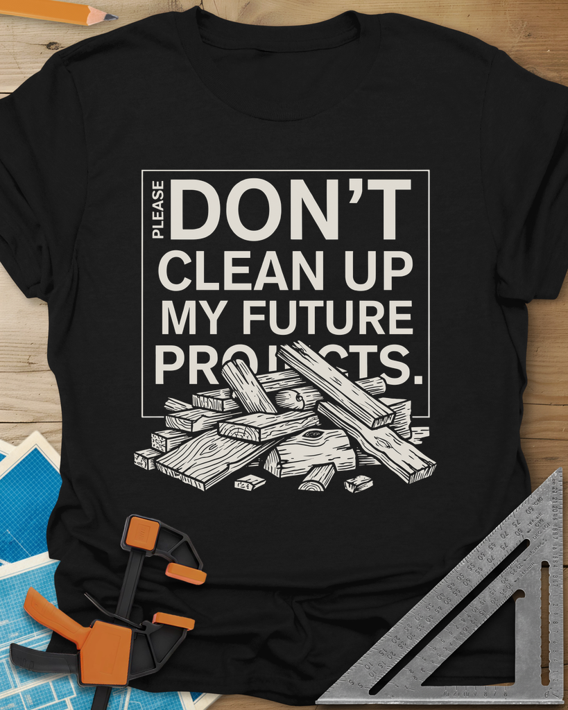 Don't Clean Up My Future Projects Tee — black