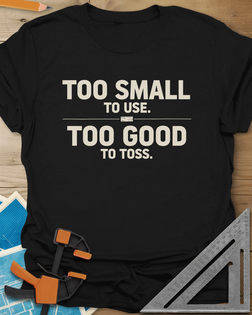 Too Small To Use Too Good To Toss Tee — black