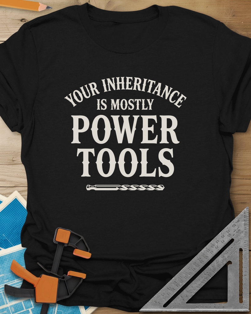 Your Inheritance Is Mostly Power Tools Tee — black