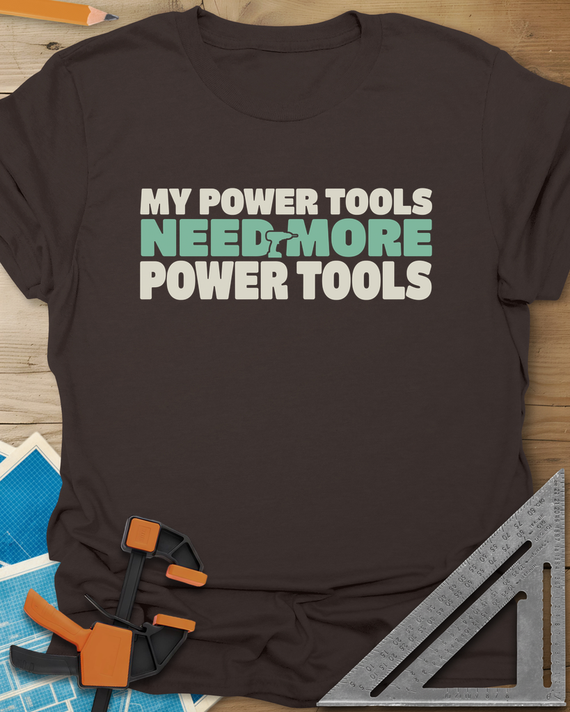My Power Tools Need More Power Tools Tee — dark_chocolate