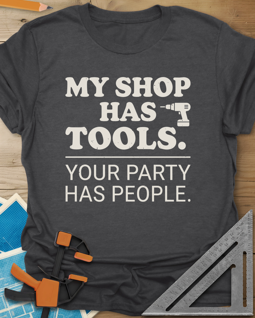 My Shop Has Tools Your Party Has People Tee — dark_heather_grey