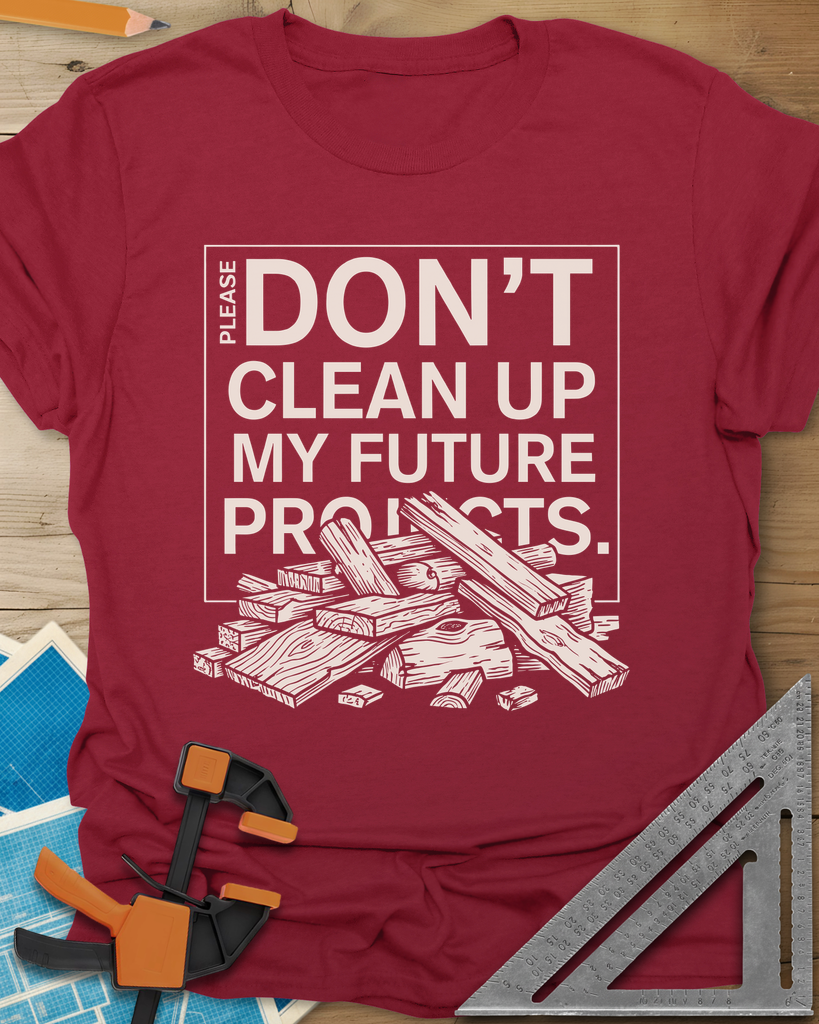 Don't Clean Up My Future Projects Tee — cardinal_red
