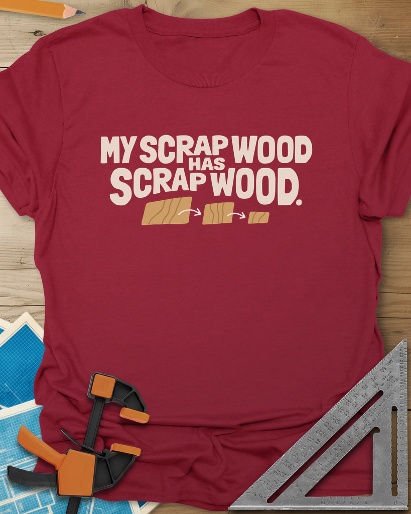My Scrap Wood Has Scrap Wood Tee — cardinal_red