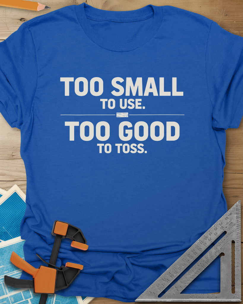 Too Small To Use Too Good To Toss Tee — royal