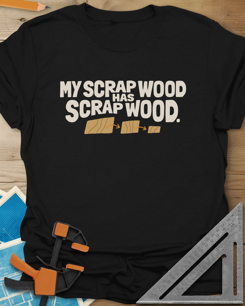 My Scrap Wood Has Scrap Wood Tee — black