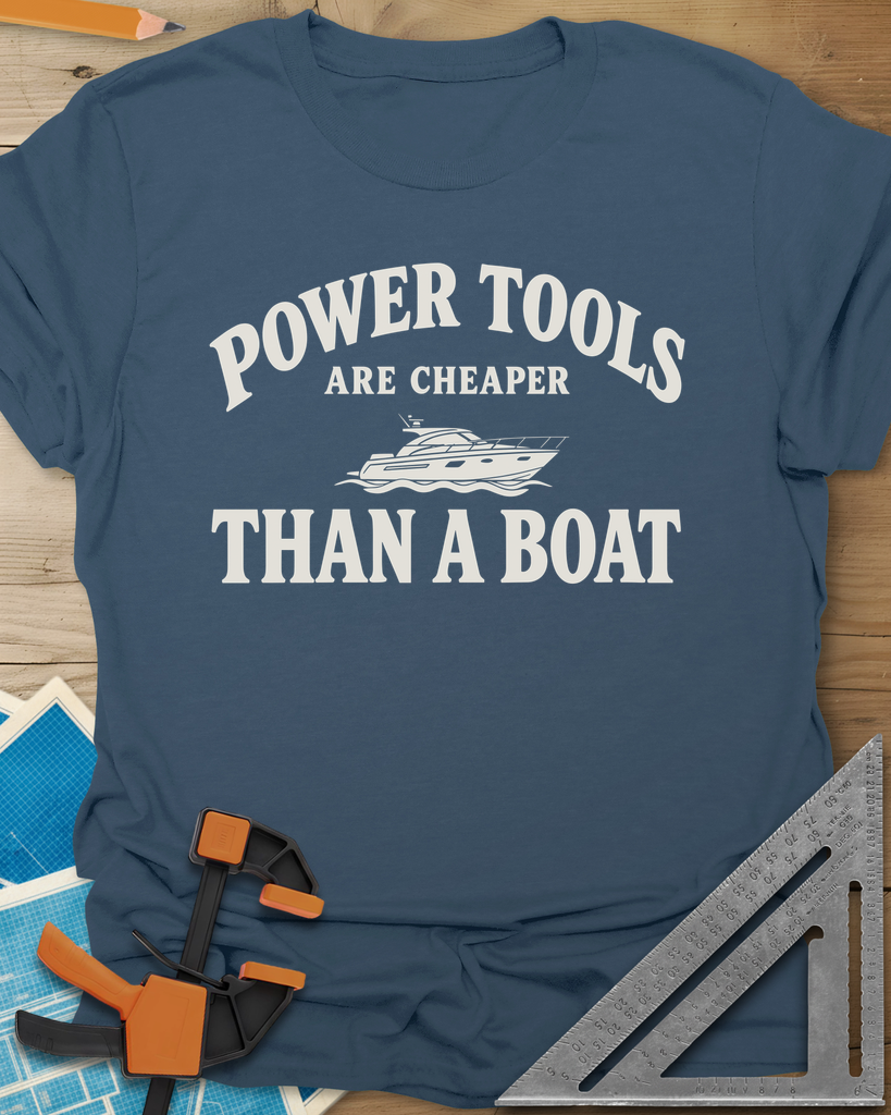 Power Tools Are Cheaper Than A Boat Tee — indigo_blue