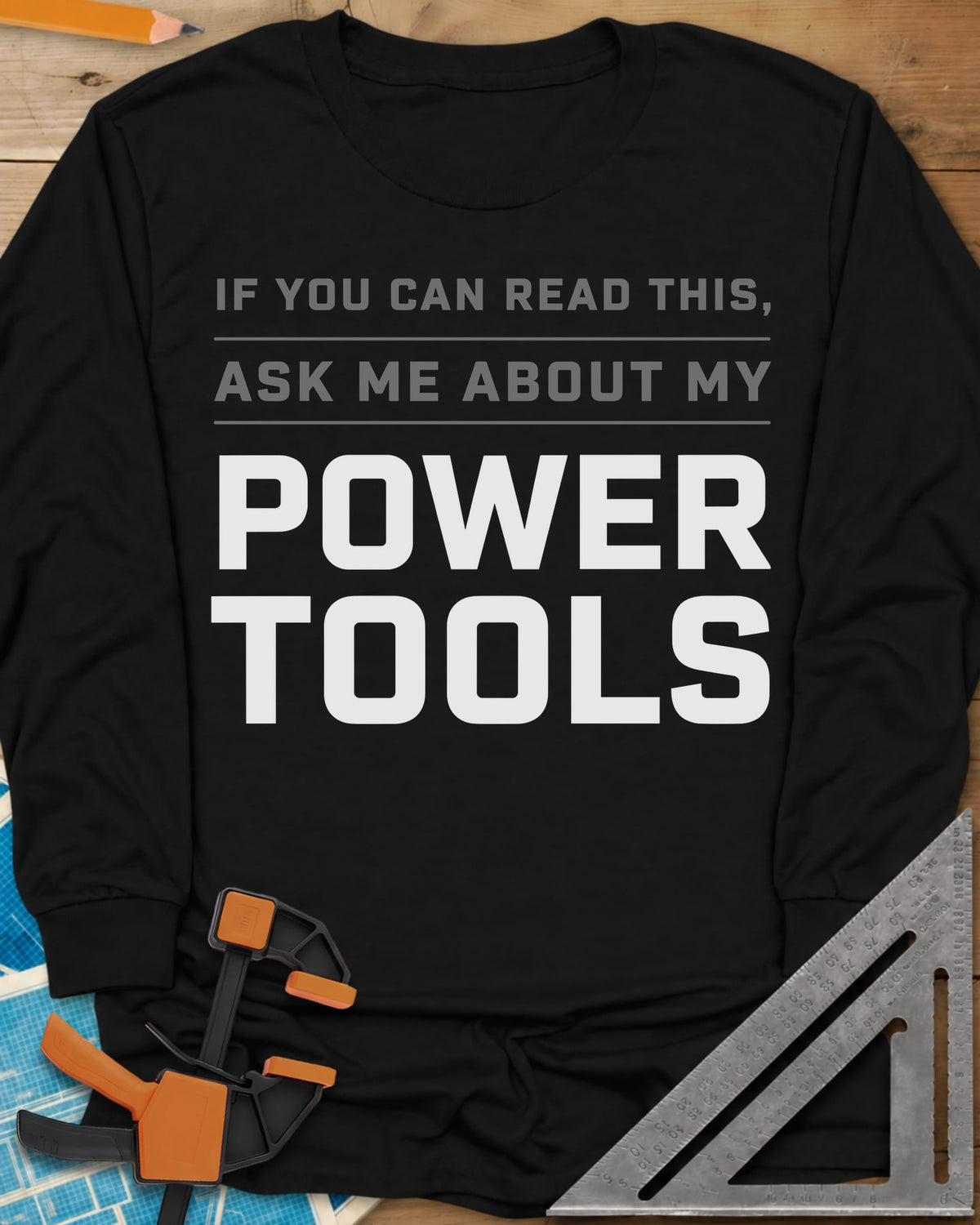 Ask Me About My Power Tools long sleeve shirt in Black, bold block type only, with POWER TOOLS in large letters