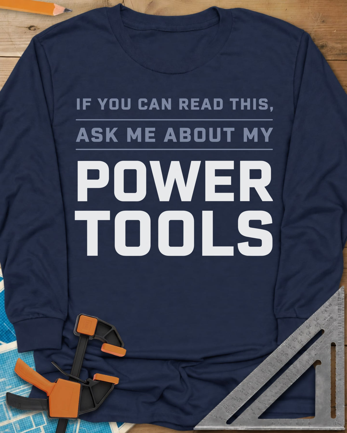 Ask Me About My Power Tools long sleeve shirt in Navy, bold block type only, with POWER TOOLS in large letters