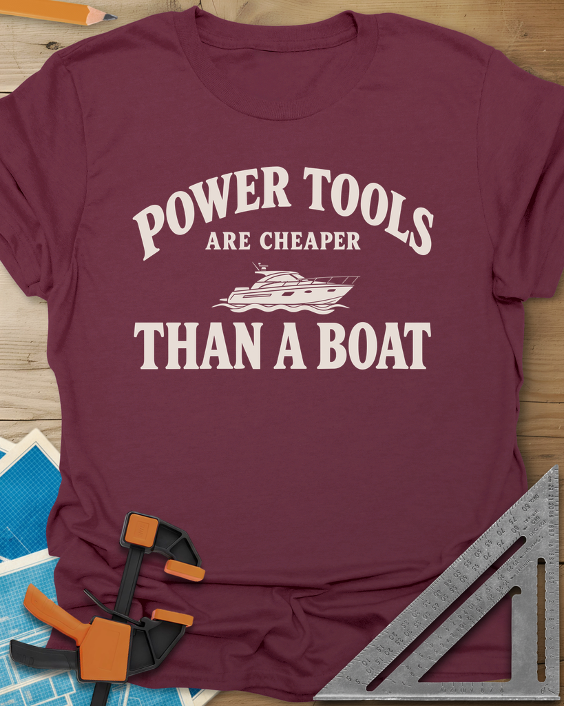 Power Tools Are Cheaper Than A Boat Tee — maroon