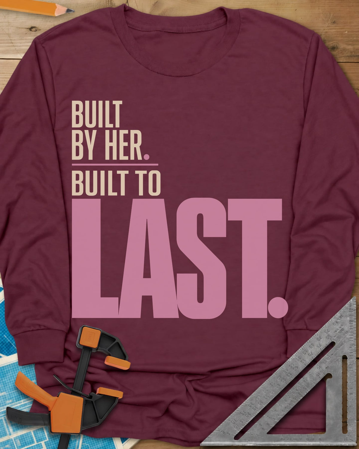 Built To Last long sleeve shirt in Maroon, bold type only, with LAST set huge in pink