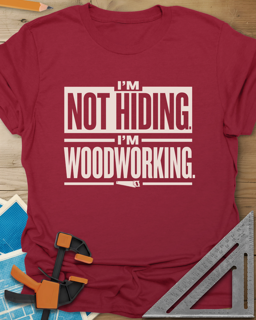 I'm Not Hiding I'm Woodworking Tee — cardinal_red