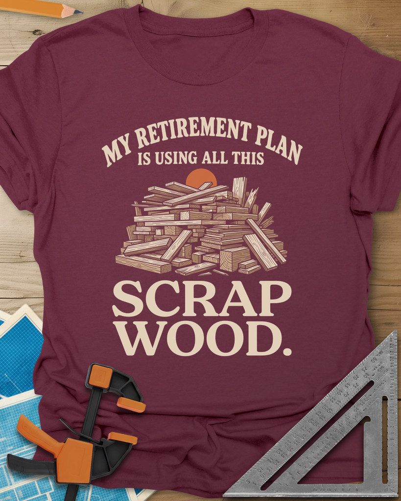 My Retirement Plan Scrap Wood Tee — maroon