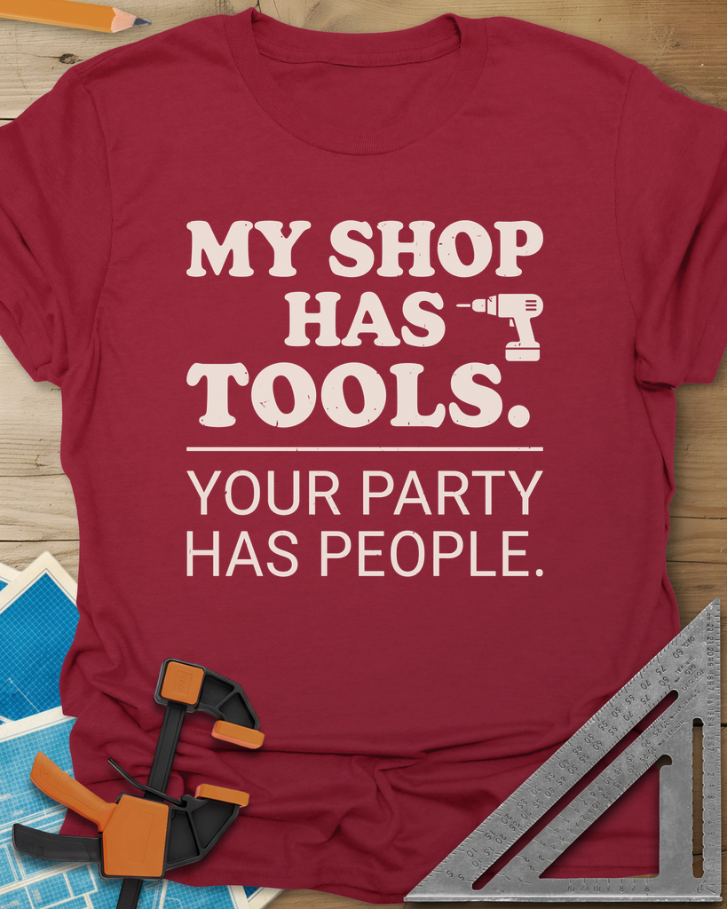 My Shop Has Tools Your Party Has People Tee — cardinal_red