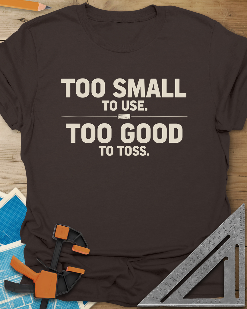 Too Small To Use Too Good To Toss Tee — dark_chocolate