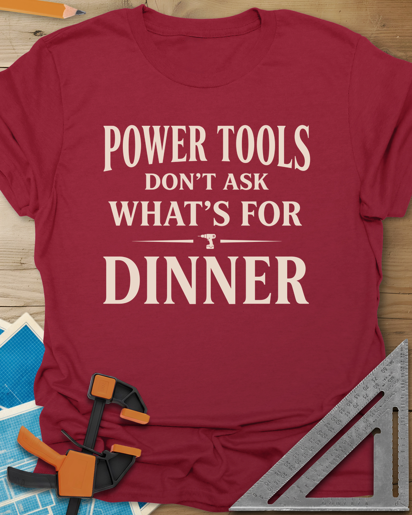Power Tools Don't Ask What's For Dinner Tee — cardinal_red