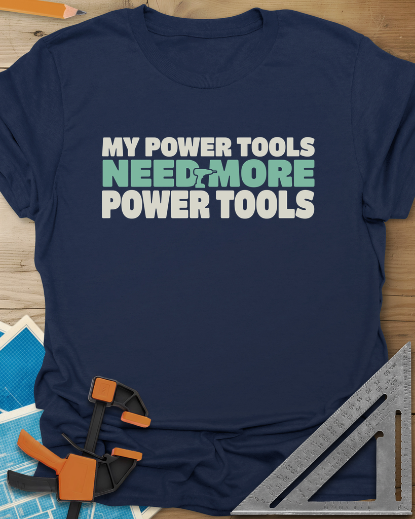 My Power Tools Need More Power Tools Tee — navy