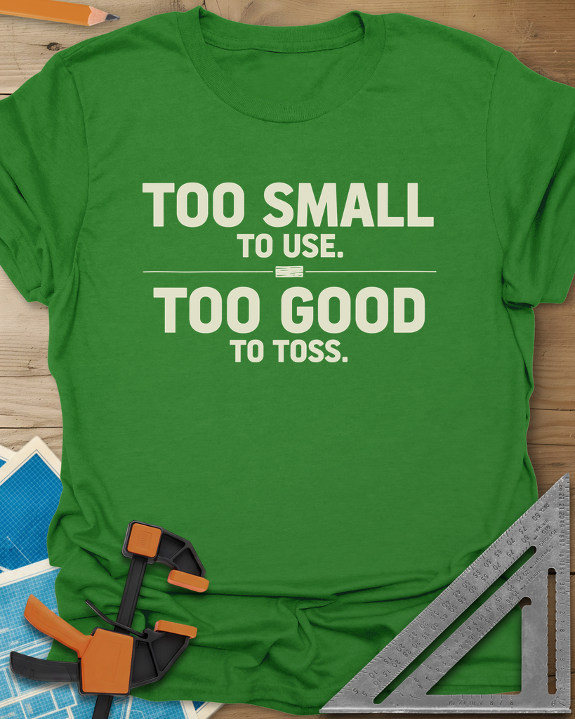 Too Small To Use Too Good To Toss Tee — irish_green