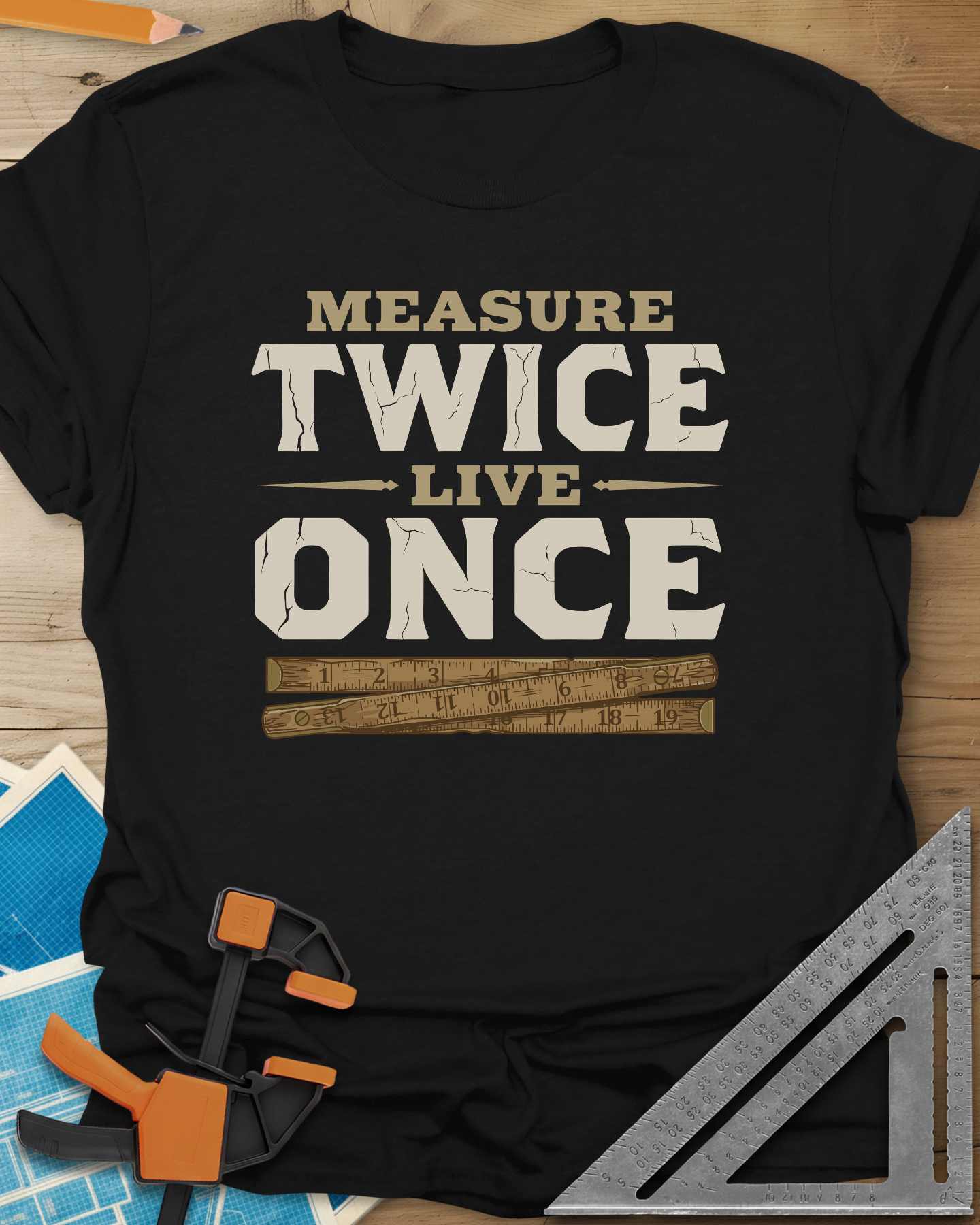 Measure Twice Live Once Tee