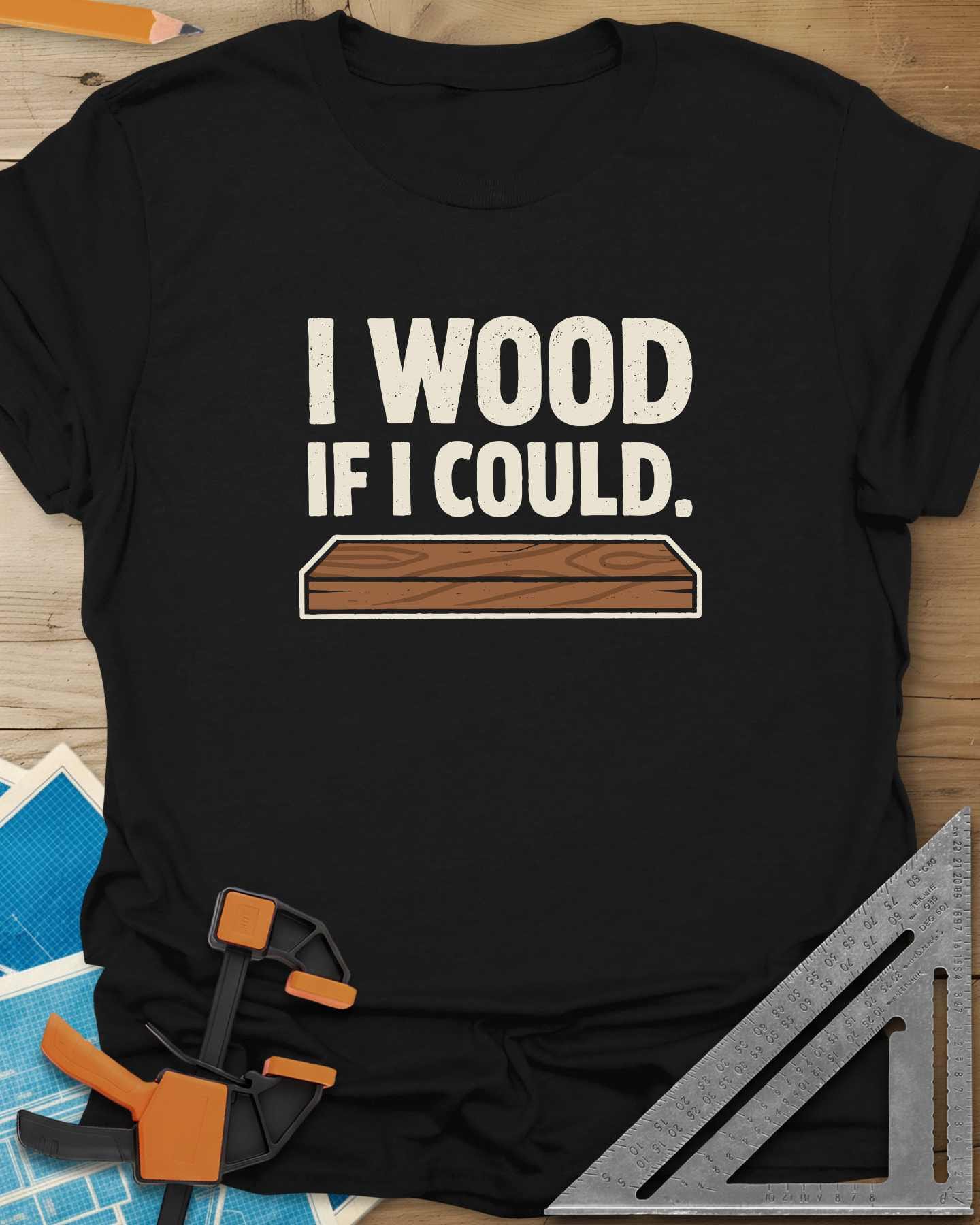 I Wood If I Could Tee
