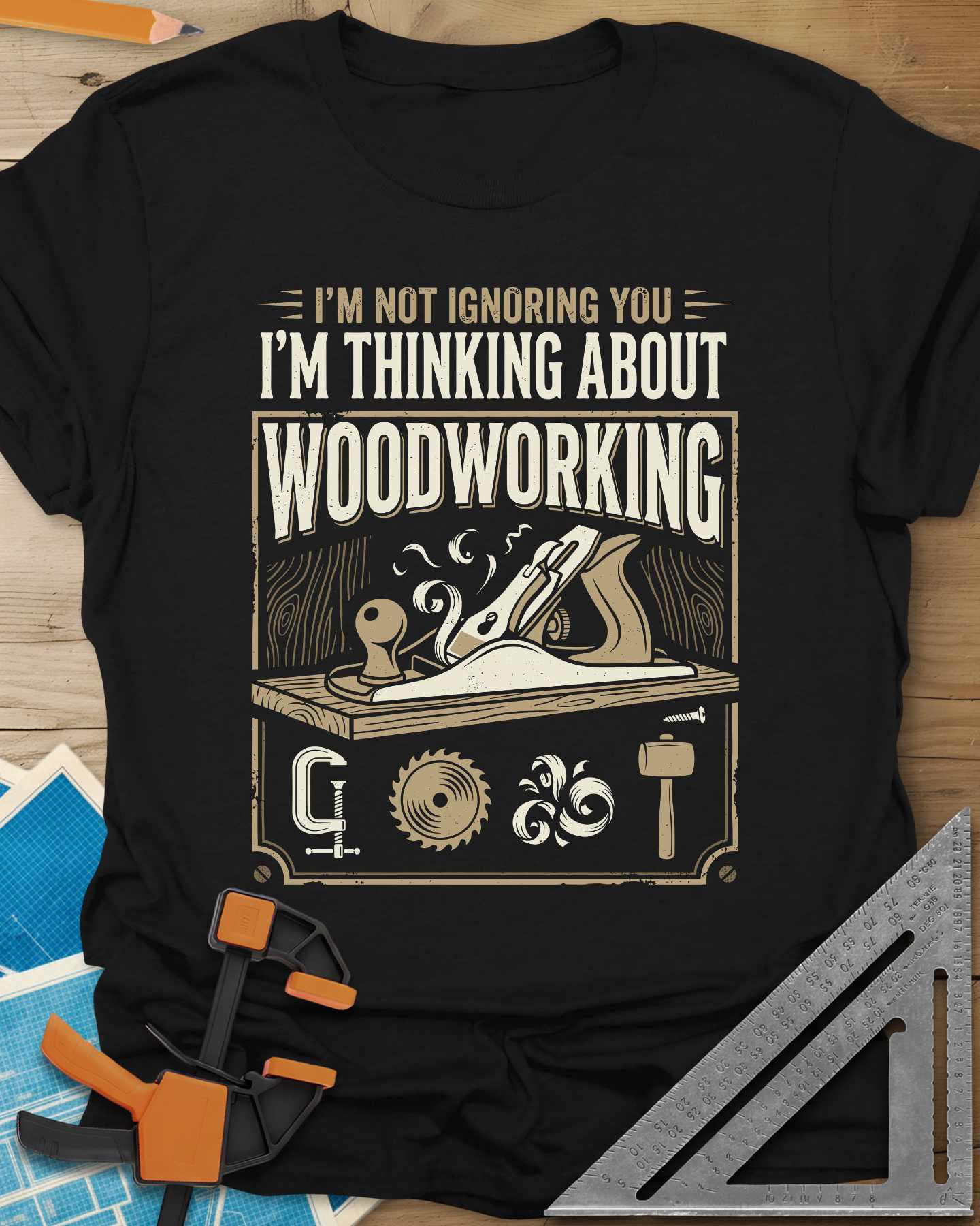 I'm Not Ignoring You I'm Thinking About Woodworking Tee