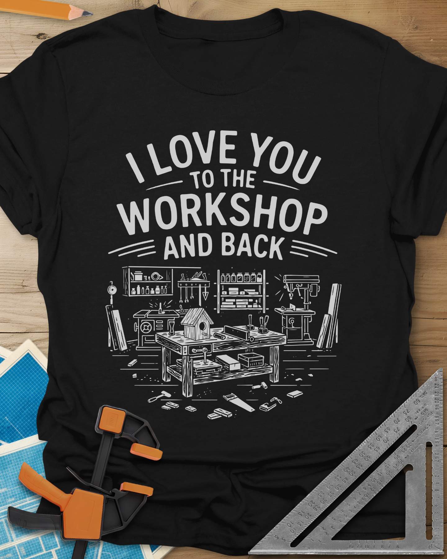 I Love You To The Workshop And Back