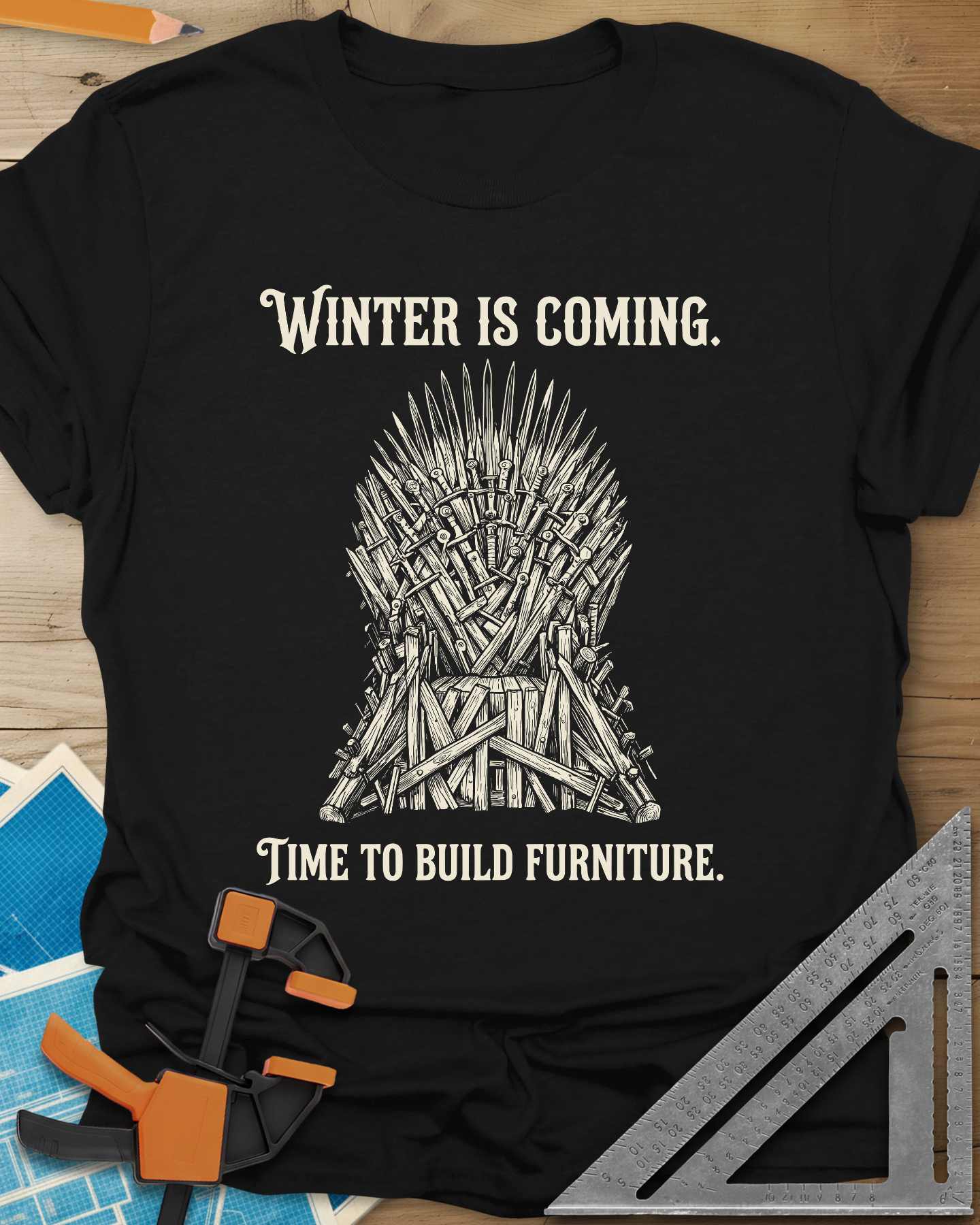 Winter Is Coming Time To Build Furniture Tee