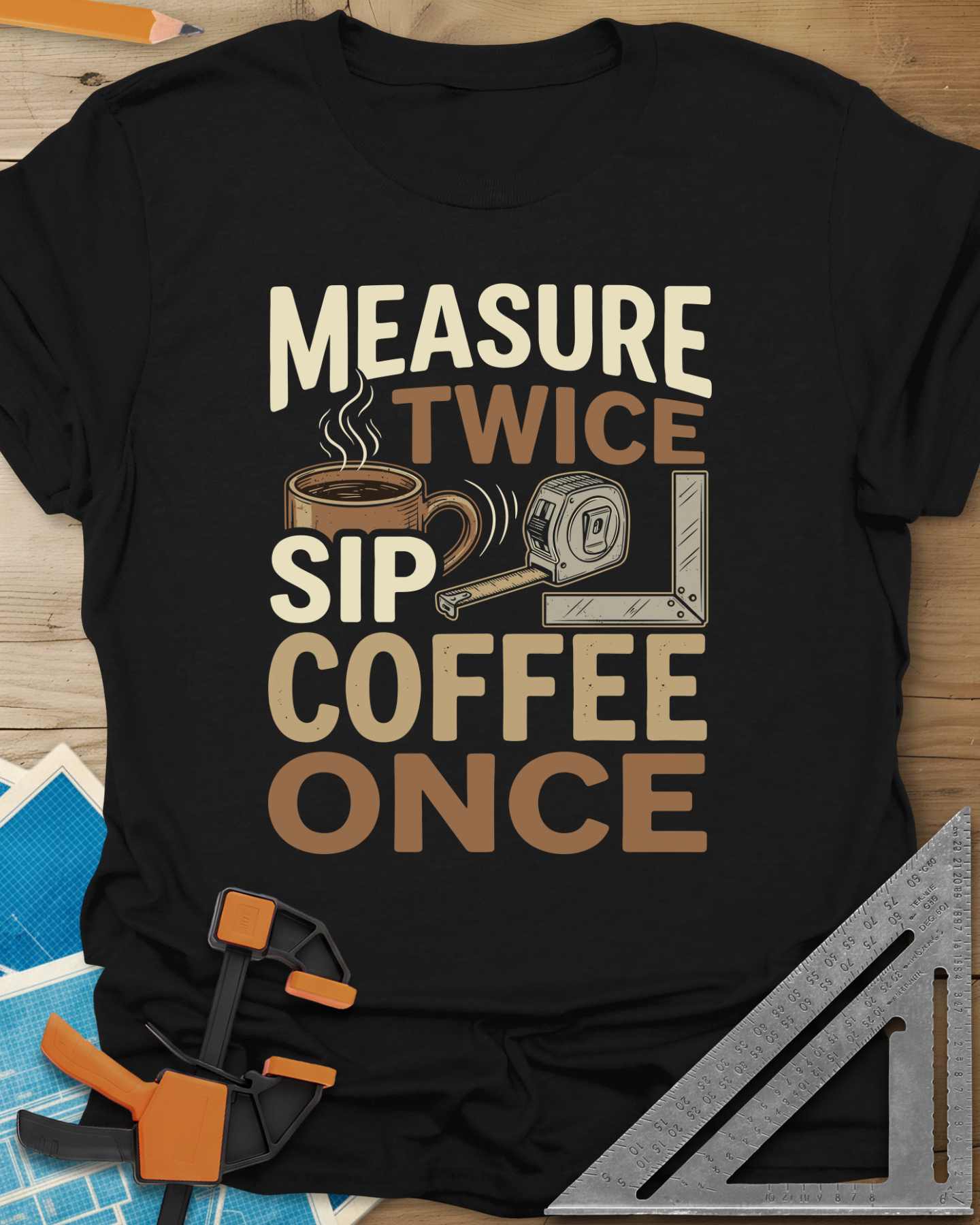 Measure Twice Sip Coffee Once Tee