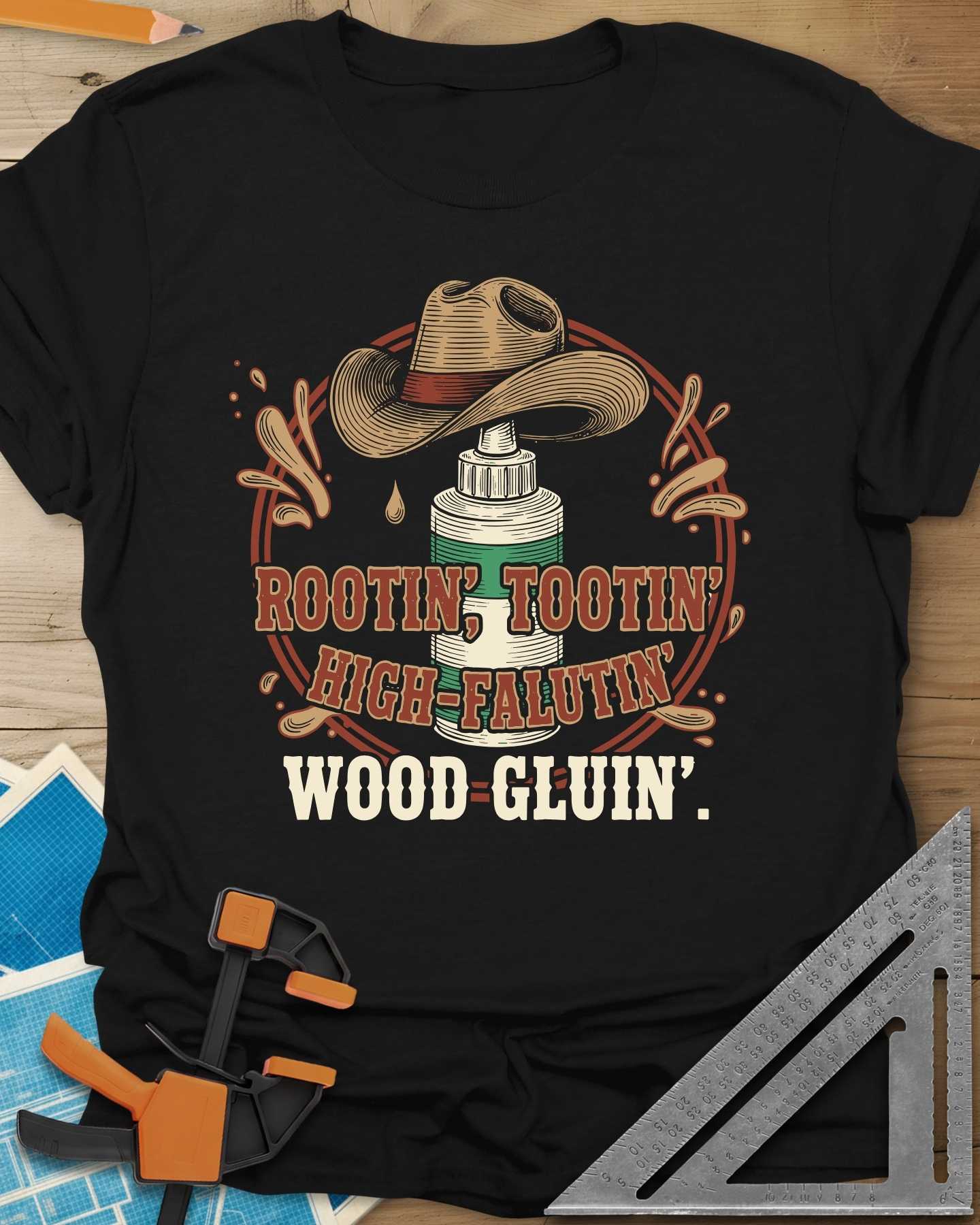 Rootin’ Tootin’ Wood Gluin’ Tee