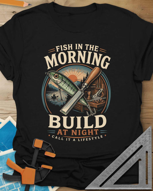 Fish In The Morning Build At Night Tee