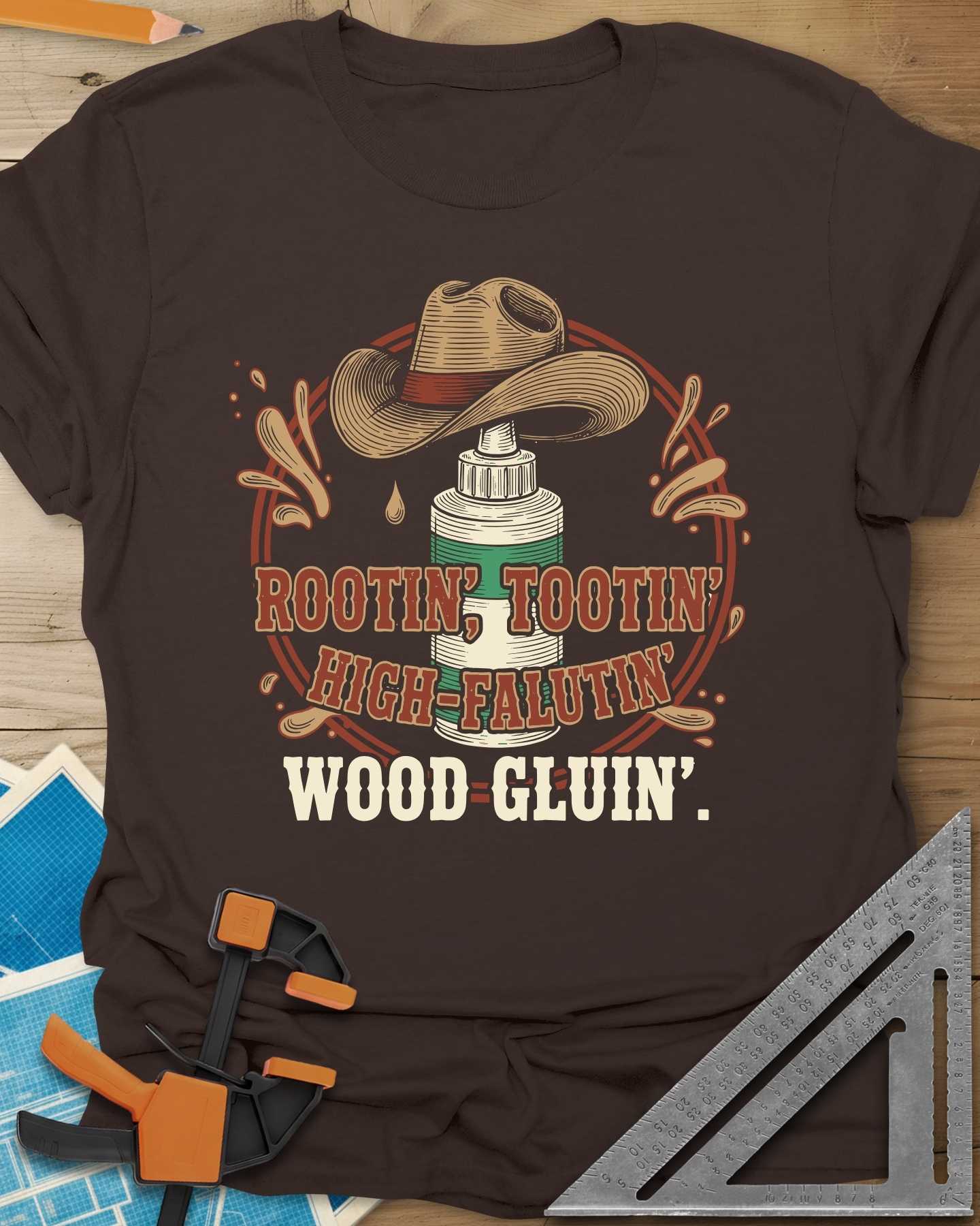 Rootin’ Tootin’ Wood Gluin’ Tee