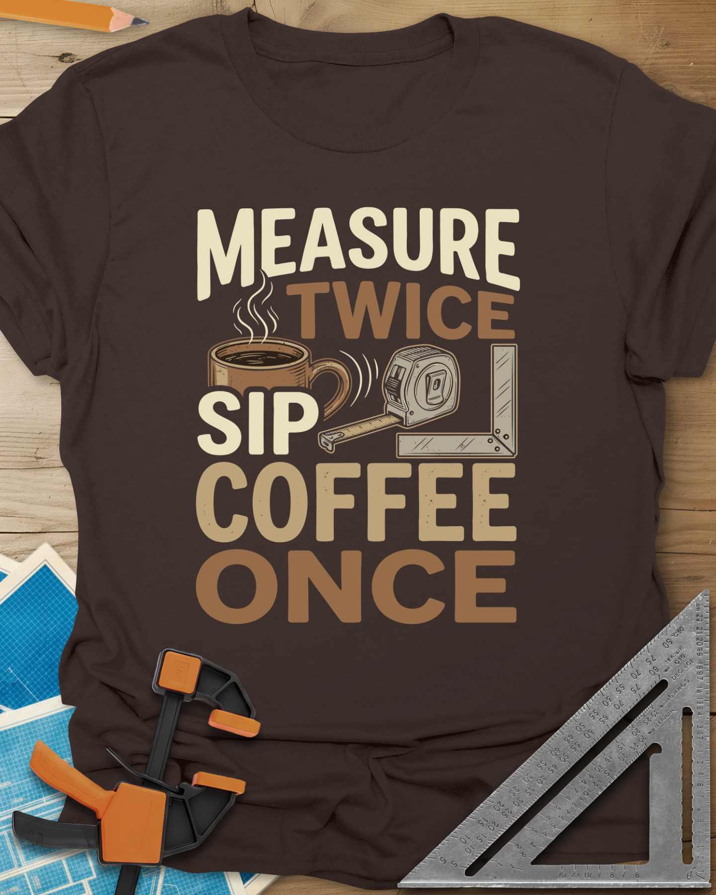 Measure Twice Sip Coffee Once Tee
