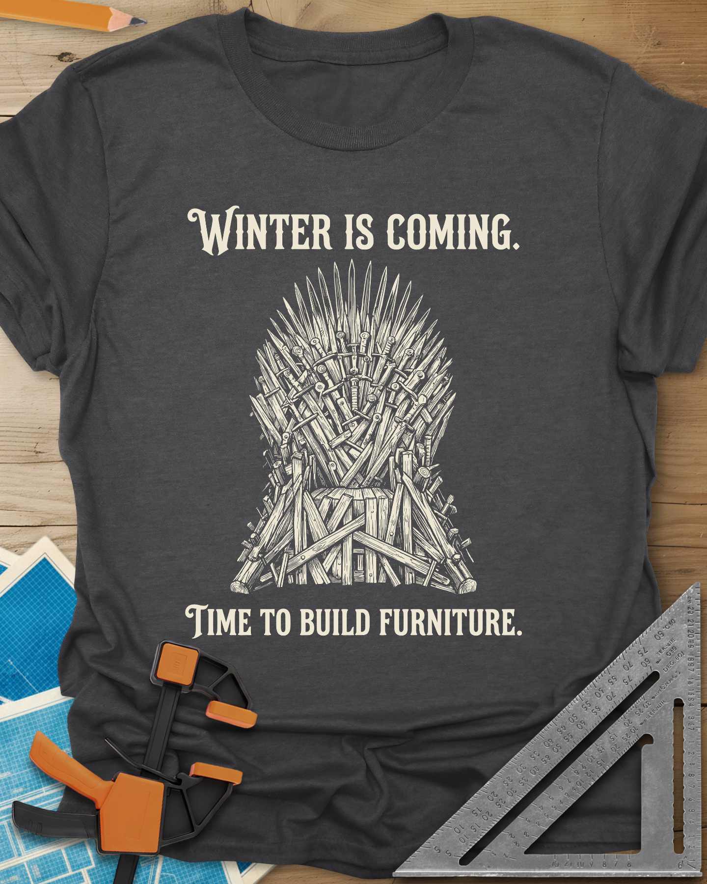 Winter Is Coming Time To Build Furniture Tee
