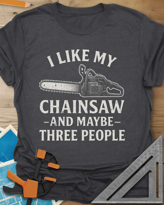 I Like My Chainsaw Tee