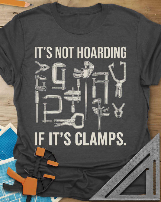 It's Not Hoarding If It's Clamps Tee