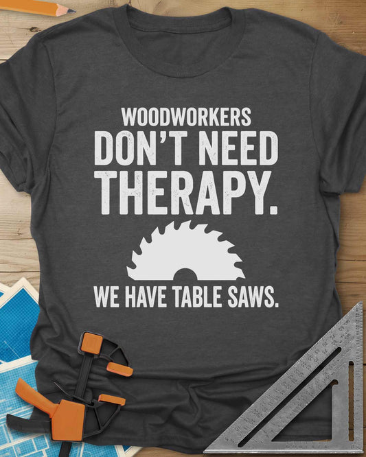 Woodworkers Have Table Saws Tee