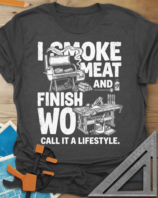 I Smoke Meat And Finish Wood Tee