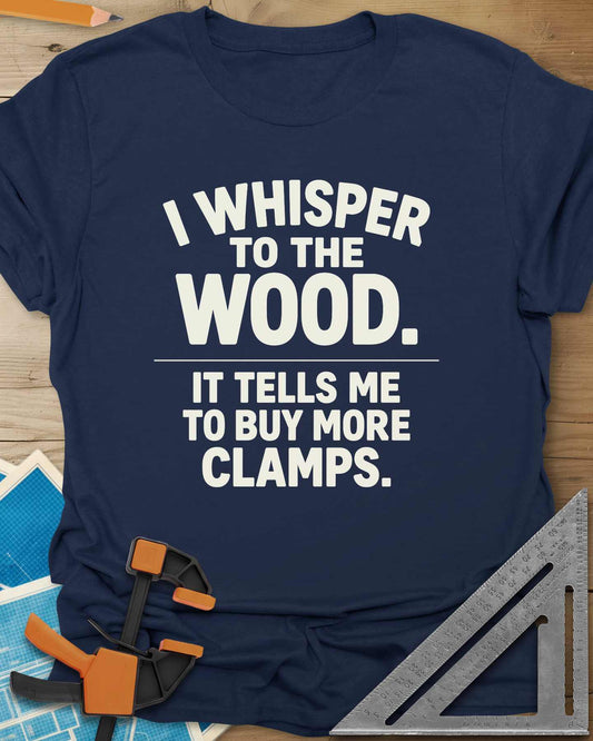 I Whisper To The Wood Clamp Humor Tee